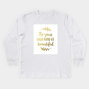 Be your own kind of beautiful Kids Long Sleeve T-Shirt